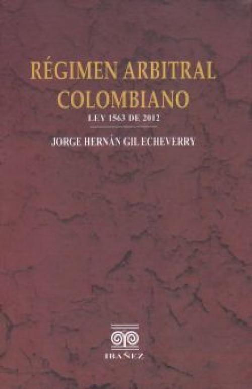 RÃ©gimen Arbitral Colombiano. Ley 1563 de 2012.